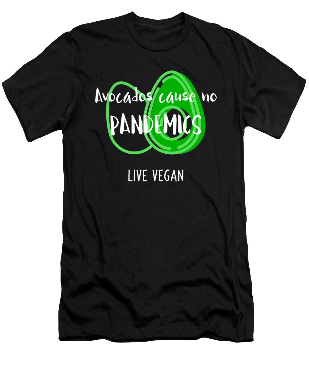 Avocados Cause No Pandemics Live Vegan Organicfoodempire T-Shirt