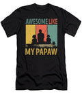 Awesome Like My Papaw Fishing Fisherman Dhbubble T-Shirt