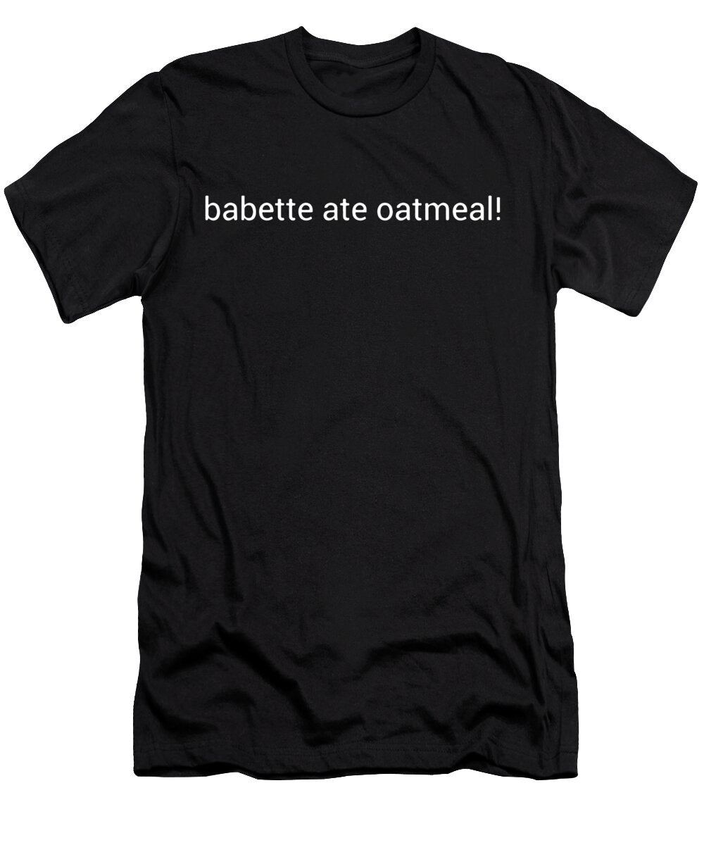 Babbte Ate Oatmeal Bbq Chef Kai Muecke T-Shirt