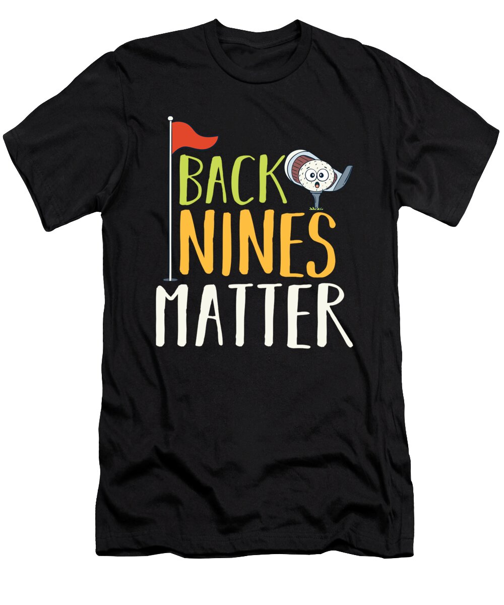 Back Nines Matter Golf Ball Clubs Golfers Moon T-Shirt