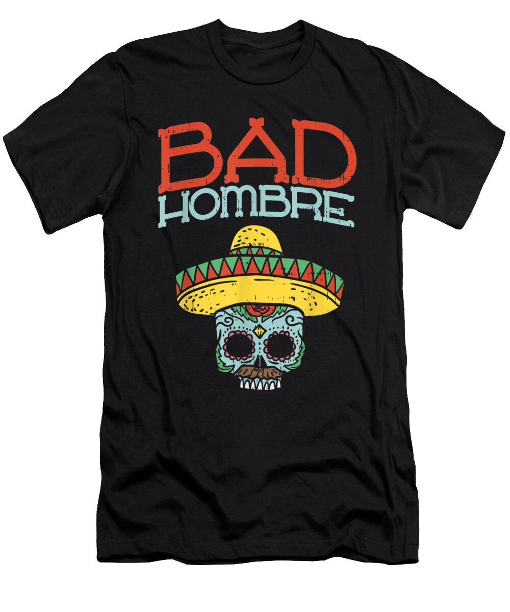 Bad Hombre Cinco De Mayo Sugar Skull Mexican Men Shannon Nelson Art T-Shirt
