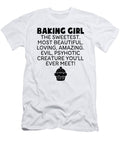 Baking Girl the Sweetest Most Beautiful Loving Beautiful Loving Amazing Evil Psyhotic Creature Youl Logan Mathews T-Shirt