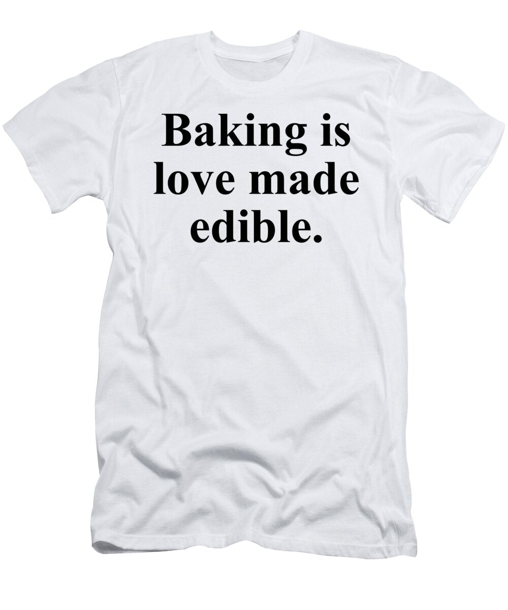 Baking Is Love Made Edible Jeff Creation T-Shirt