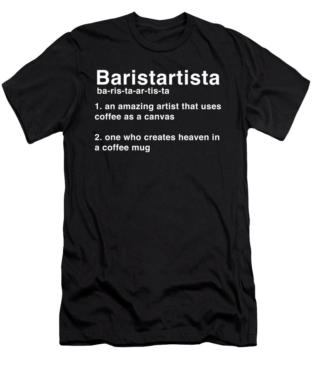 Barista Artista Coffee Artist Baristartista Funny Design Noirty Designs T-Shirt