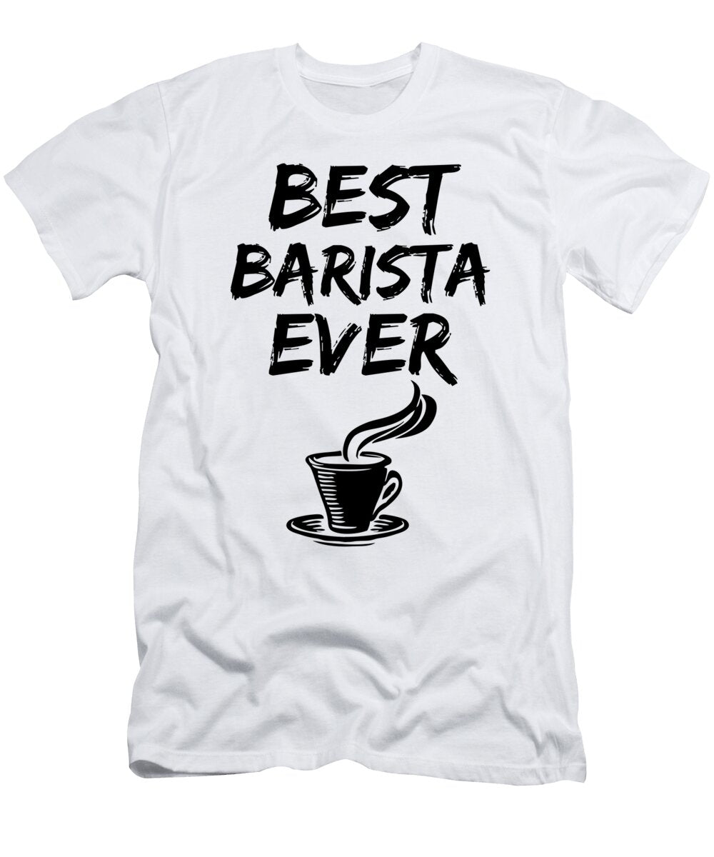 Barista Best Ever Funny Gift Idea Funny Gift Ideas T-Shirt