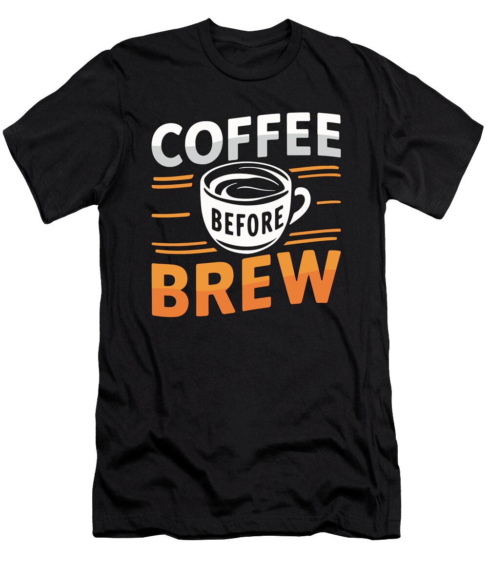 Barista Coffee Before Latte Artist Coffee Lover Tshirtconcepts Marvin Poppe T-Shirt