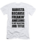 Barista Freaking Awesome Funny Gift for Coworker Job Prank Gag Idea Funny Gift Ideas T-Shirt