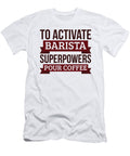Barista Gift to Activate Barista Superpowers Pour Coffee Gift for Barista Funny Coworker Boss Mug Gift Orange Pieces T-Shirt
