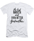 Barista Godmother Funny Gift Idea for Godparent Gag Inspiring Joke the Best and Even Better Funny Gift Ideas T-Shirt