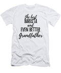 Barista Grandfather Funny Gift Idea for Grandpa Gag Inspiring Joke the Best and Even Better Funny Gift Ideas T-Shirt