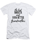 Barista Grandmother Funny Gift Idea for Grandma Gag Inspiring Joke the Best and Even Better Funny Gift Ideas T-Shirt
