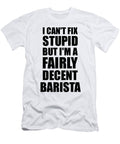 Barista I Cant Fix Stupid Funny Coworker Gift Funny Gift Ideas T-Shirt