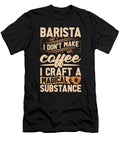 Barista I Dont Make Coffee I Craft a Beverages Tshirtconcepts Marvin Poppe T-Shirt