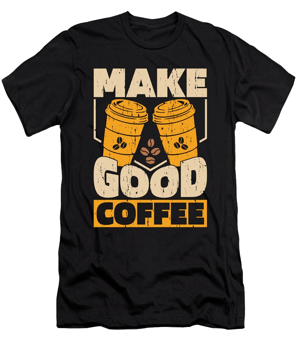 Barista Make Good Coffee Latte Artist Coffee Lover Tshirtconcepts Marvin Poppe T-Shirt