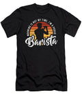 Barista Morning Is Not My Time Im a Coffee Lover Tshirtconcepts Marvin Poppe T-Shirt