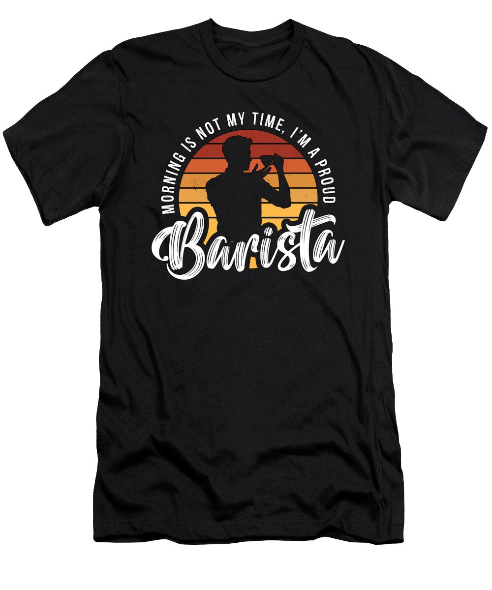 Barista Morning Is Not My Time Im a Coffee Lover Tshirtconcepts Marvin Poppe T-Shirt