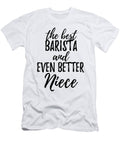 Barista Niece Funny Gift Idea for Nieces Gag Inspiring Joke the Best and Even Better Funny Gift Ideas T-Shirt