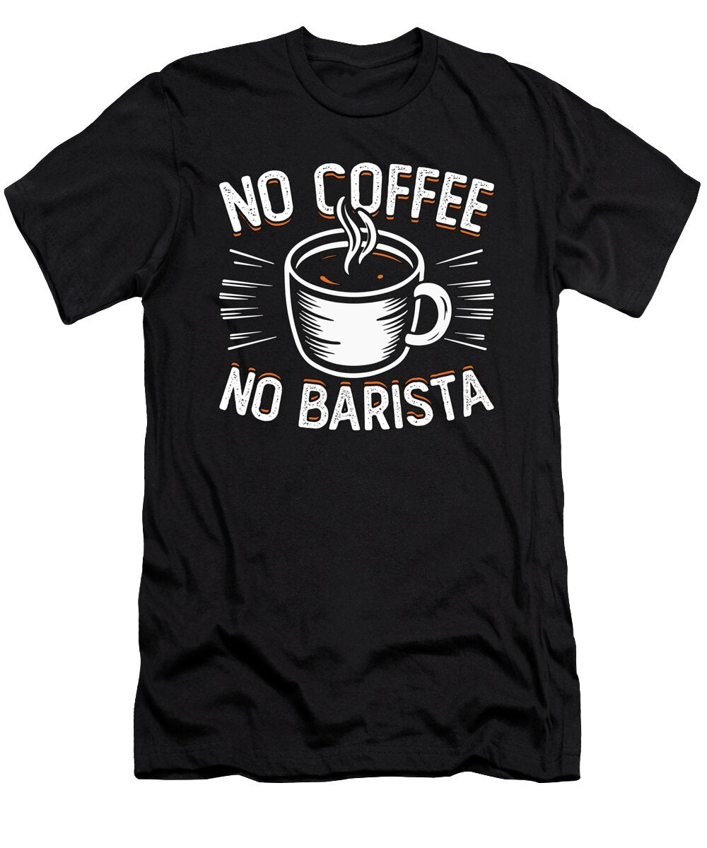 Barista No Coffee No Latte Artist Coffee Lover Tshirtconcepts Marvin Poppe T-Shirt