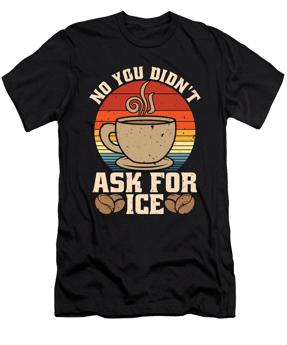 Barista No You Didnt Ask for Retro Coffee Lover Tshirtconcepts Marvin Poppe T-Shirt