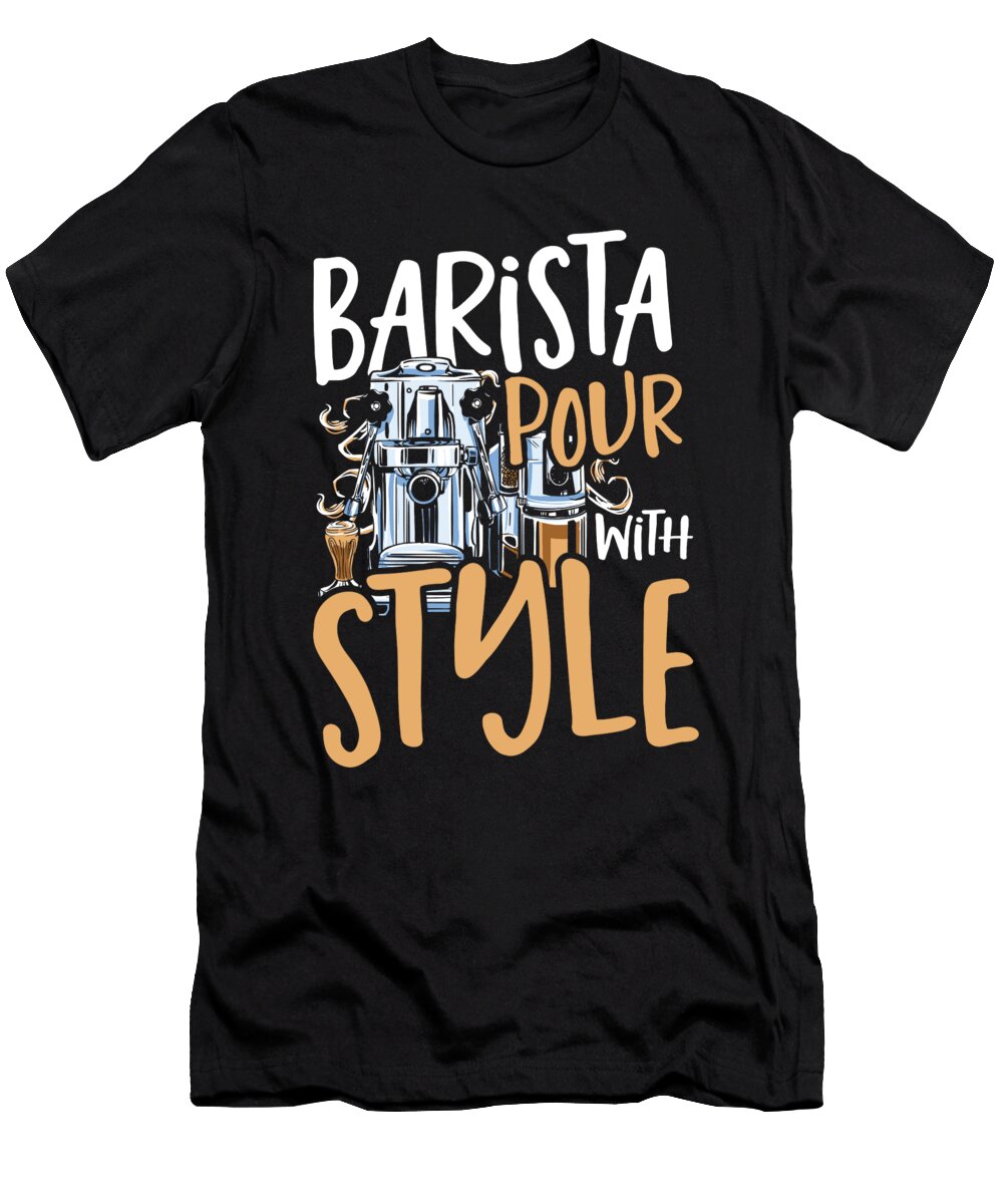 Barista Pour with Style Barista Coffeemaker Coffee Lover Alessandra Roth T-Shirt