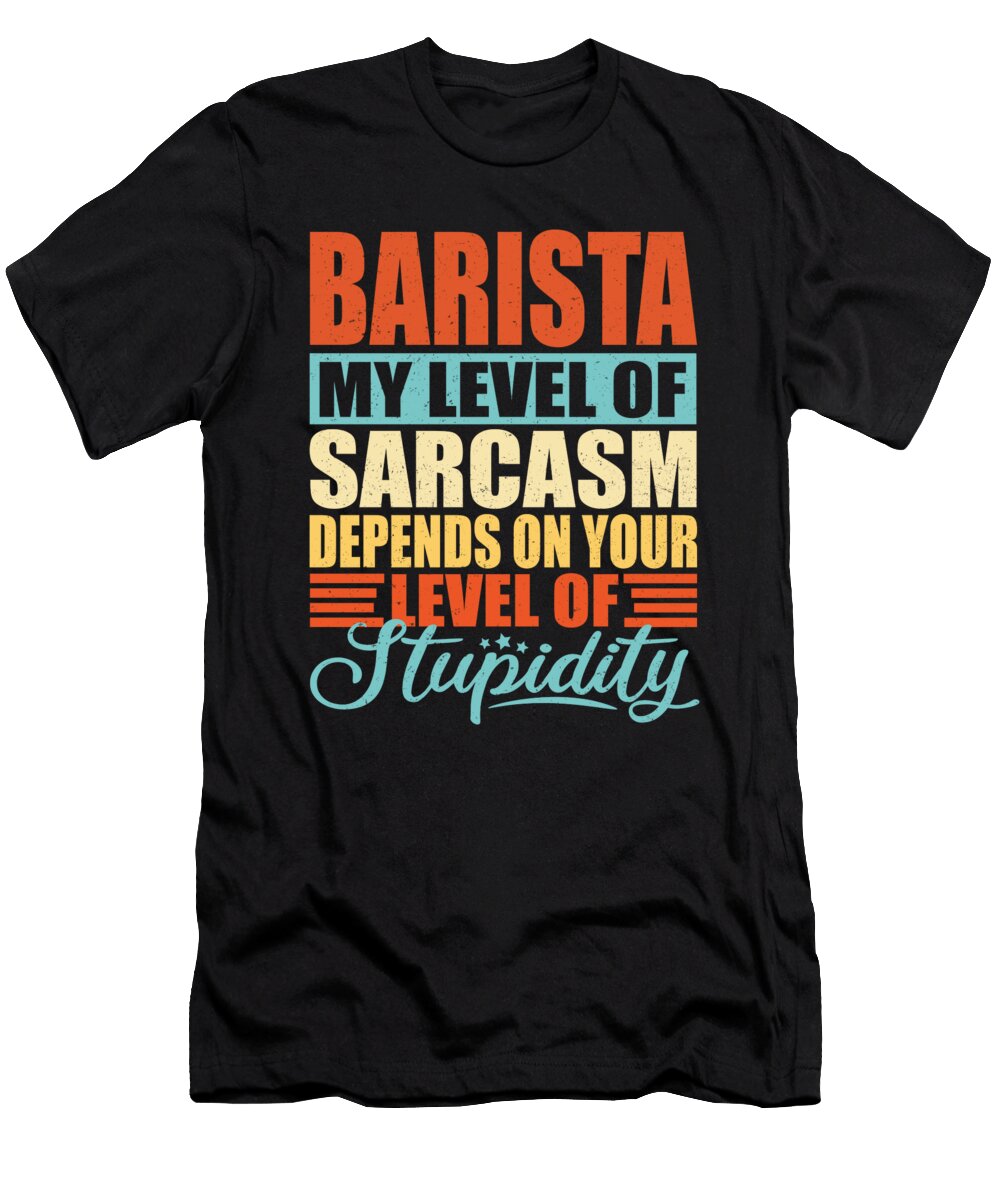 Barista Sarcasm Barista Manuel Schmucker T-Shirt