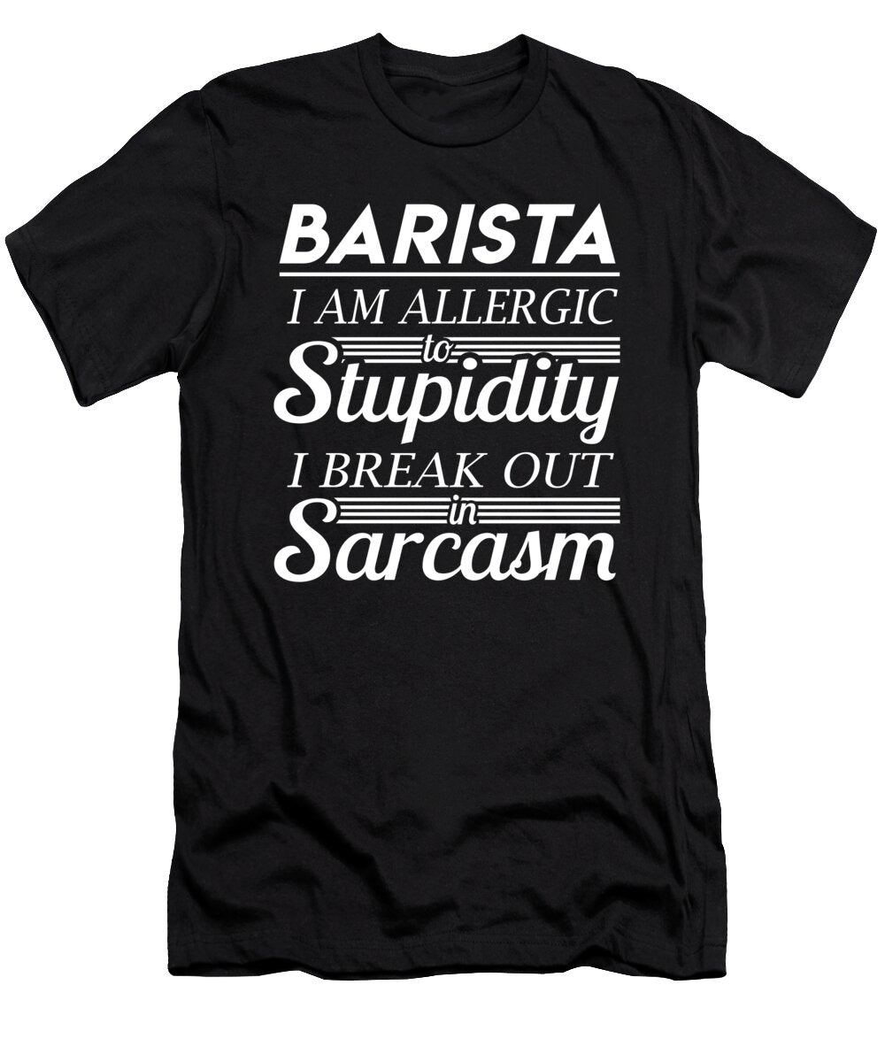 Barista Sarcasm Job Gift Item Shi Hu Kang T-Shirt