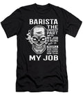 Barista the Hardest Part of My Job Gift Item Shi Hu Kang T-Shirt