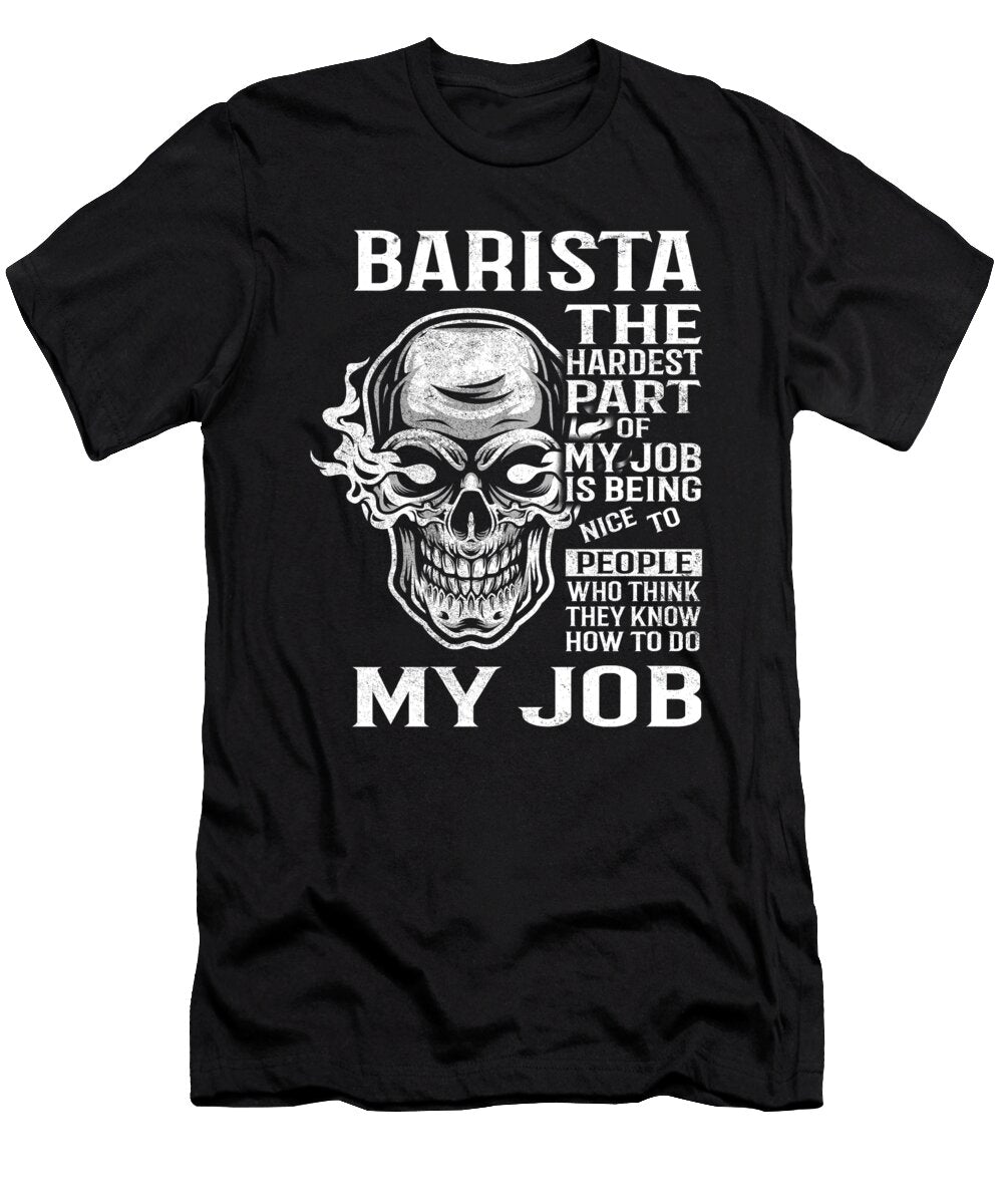 Barista the Hardest Part of My Job Gift Item Shi Hu Kang T-Shirt