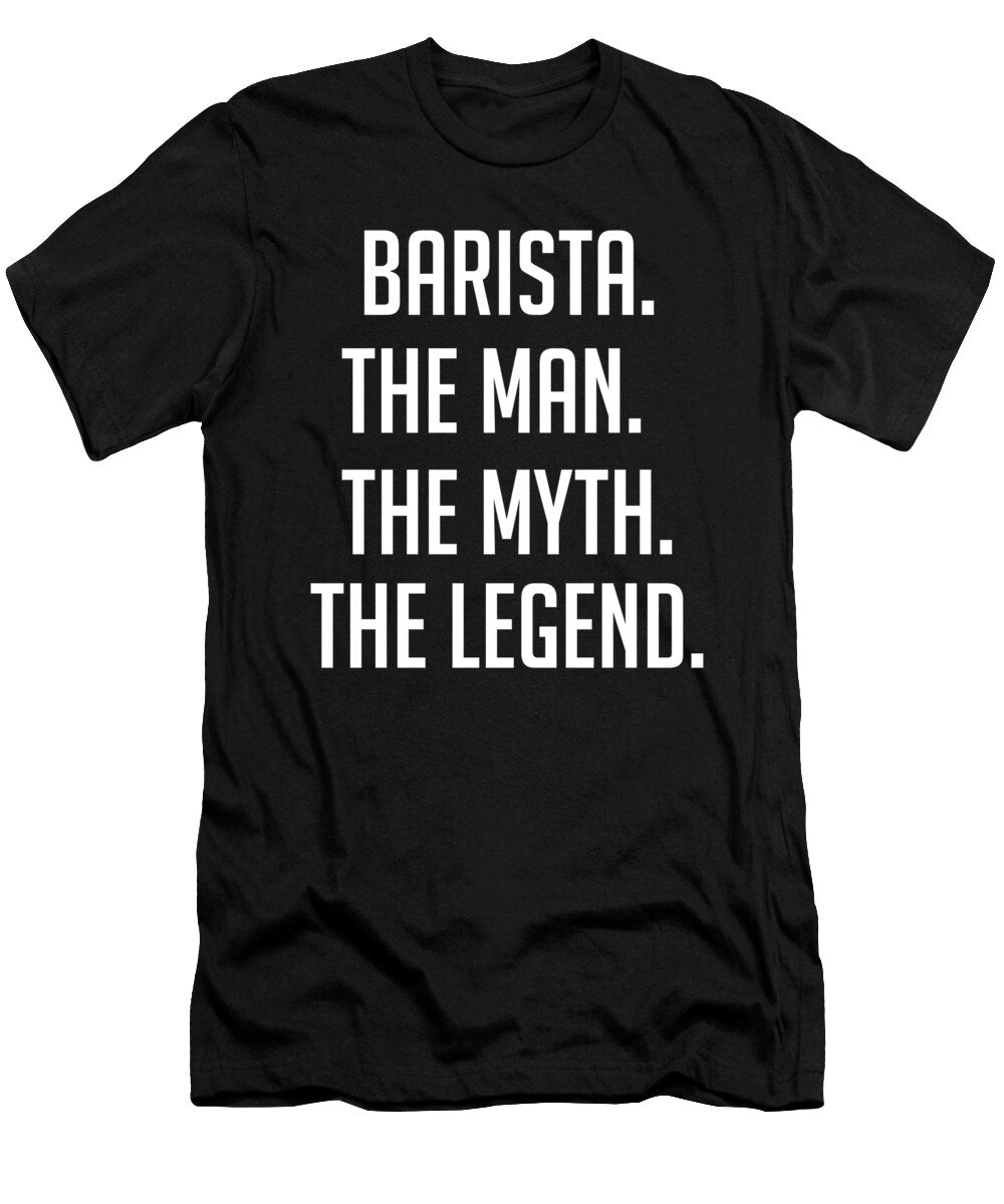Barista the Man the Myth the Legend Funny Secret Santa Cal Nyto T-Shirt