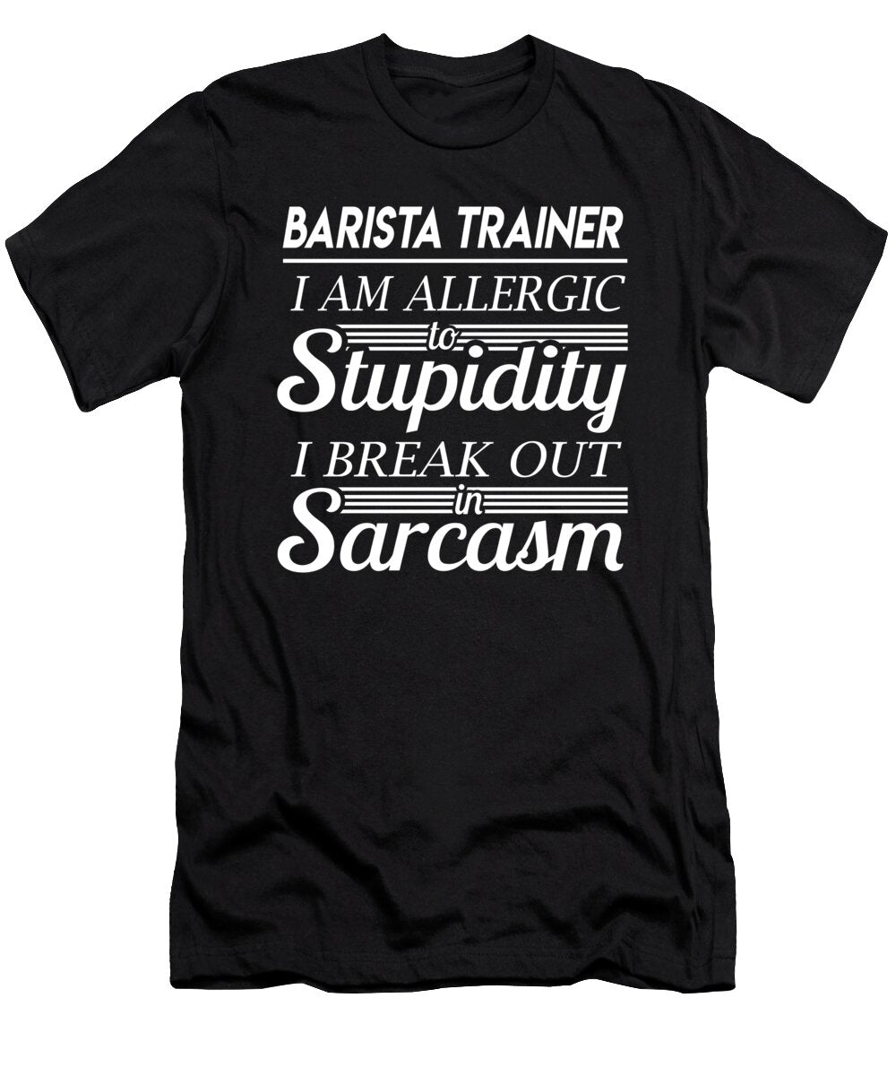 Barista Trainer Sarcasm Job Gift Item Shi Hu Kang T-Shirt
