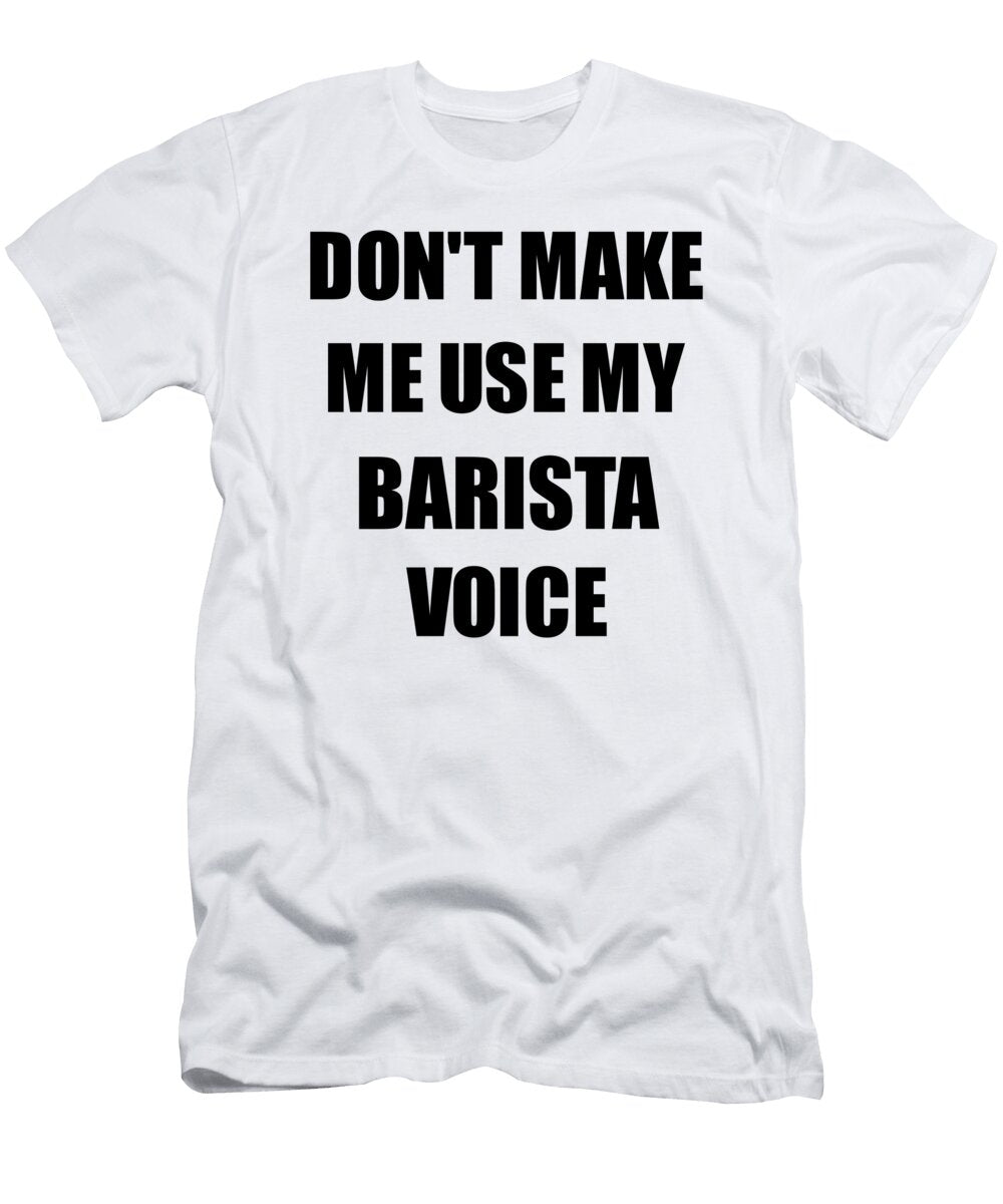 Barista Voice Gift for Coworkers Funny Present Idea Funny Gift Ideas T-Shirt