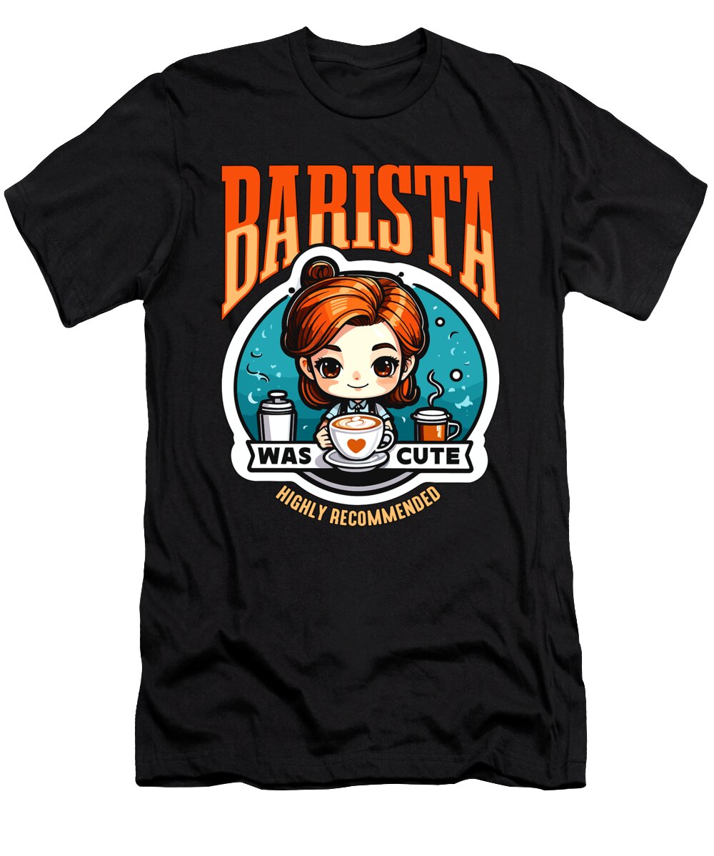 Barista Was Cute Highly Recommend Coffee Maker Tshirtconcepts Marvin Poppe T-Shirt