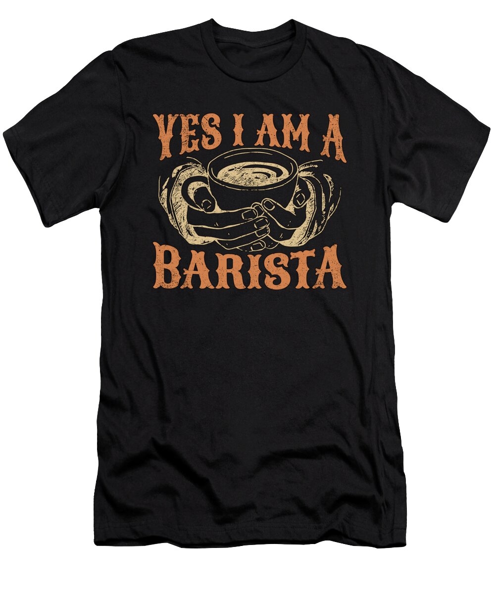 Barista Yes I Am a Barista Coffee Maker Cappuccino Tshirtconcepts Marvin Poppe T-Shirt