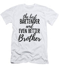 Bartender Brother Funny Gift Idea for Sibling Gag Inspiring Joke the Best and Even Better Funny Gift Ideas T-Shirt