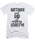 Bartender Dad Funny Gift Idea for Father Gag Joke Nothing Scares Me Funny Gift Ideas T-Shirt