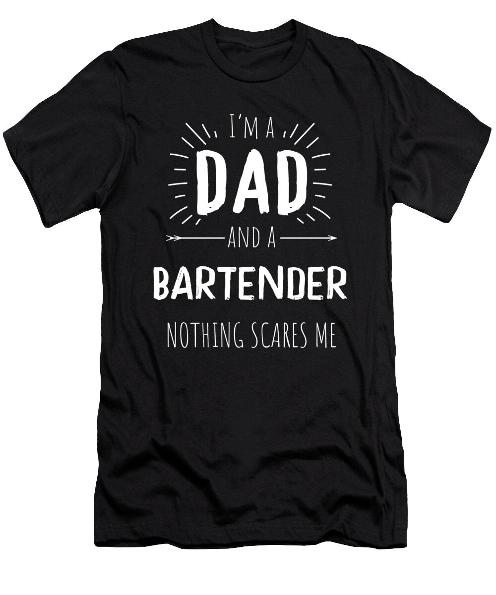 Bartender Dad Nothing Scares Me Wowshirt T-Shirt
