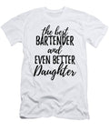 Bartender Daughter Funny Gift Idea for Girl Gag Inspiring Joke the Best and Even Better Funny Gift Ideas T-Shirt