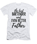 Bartender Father Funny Gift Idea for Dad Gag Inspiring Joke the Best and Even Better Funny Gift Ideas T-Shirt