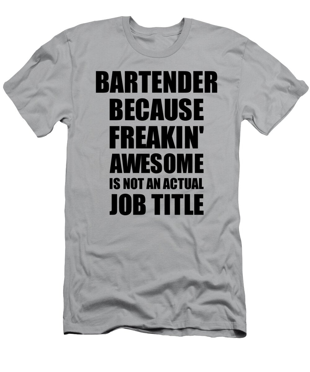 Bartender Freaking Awesome Funny Gift for Coworker Job Prank Gag Idea Funny Gift Ideas T-Shirt