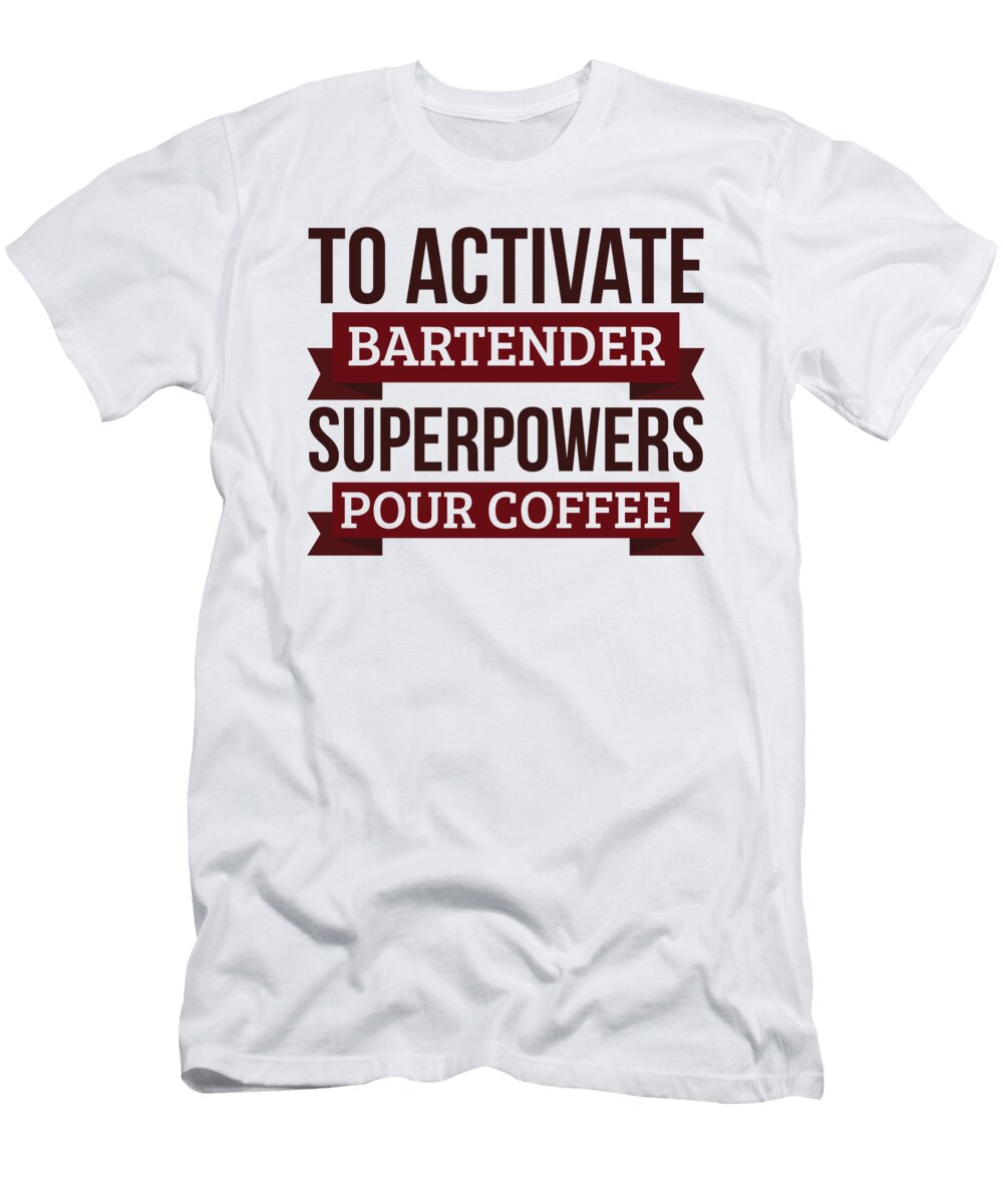 Bartender Gift to Activate Bartender Superpowers Pour Coffee Gift for Bartender Funny Coworker Boss Mug Gift Orange Pieces T-Shirt