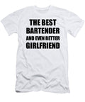 Bartender Girlfriend Funny Gift Idea for Gf Gag Inspiring Joke the Best and Even Better Funny Gift Ideas T-Shirt