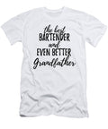 Bartender Grandfather Funny Gift Idea for Grandpa Gag Inspiring Joke the Best and Even Better Funny Gift Ideas T-Shirt