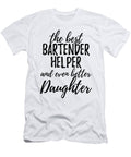 Bartender Helper Daughter Funny Gift Idea for Girl Gag Inspiring Joke the Best and Even Better Funny Gift Ideas T-Shirt