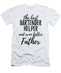 Bartender Helper Father Funny Gift Idea for Dad Gag Inspiring Joke the Best and Even Better Funny Gift Ideas T-Shirt