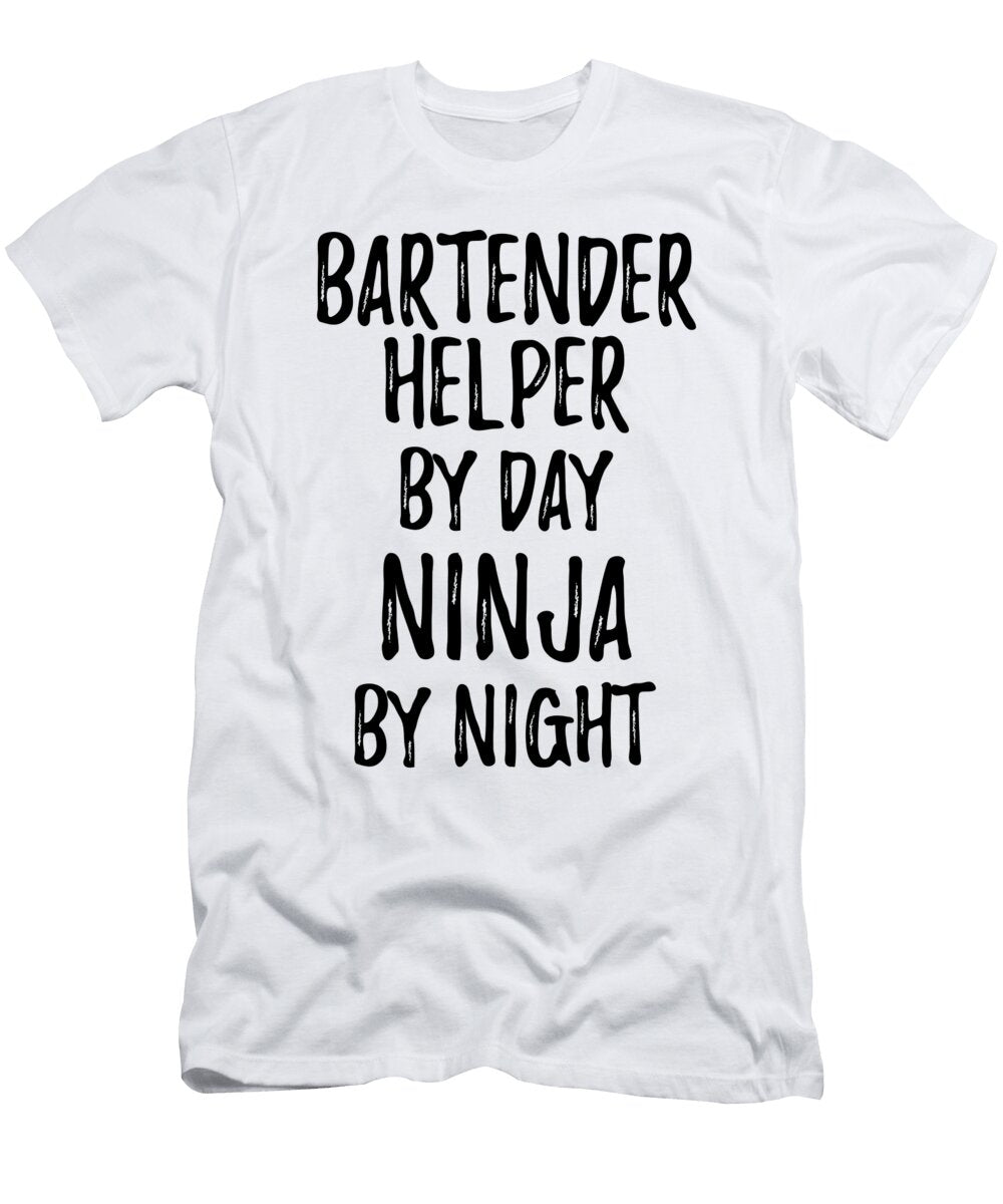 Bartender Helper Gift Ninja By Day Bartender Helper By Night Funny Gift Ideas T-Shirt