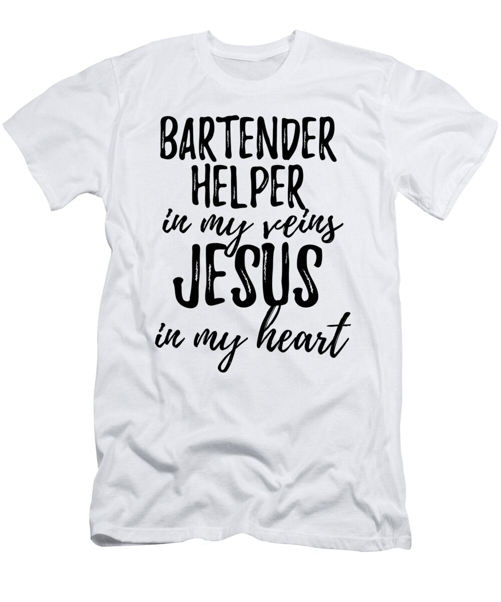 Bartender Helper in My Veins Jesus in My Heart Funny Christian Coworker Gift Funny Gift Ideas T-Shirt