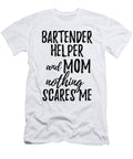 Bartender Helper Mom Funny Gift Idea for Mother Gag Joke Nothing Scares Me Funny Gift Ideas T-Shirt