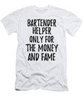 Bartender Helper Only for the Money and Fame Funny Gift Ideas T-Shirt