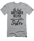 Bartender Helper Sister Funny Gift Idea for Sibling Gag Inspiring Joke the Best and Even Better Funny Gift Ideas T-Shirt