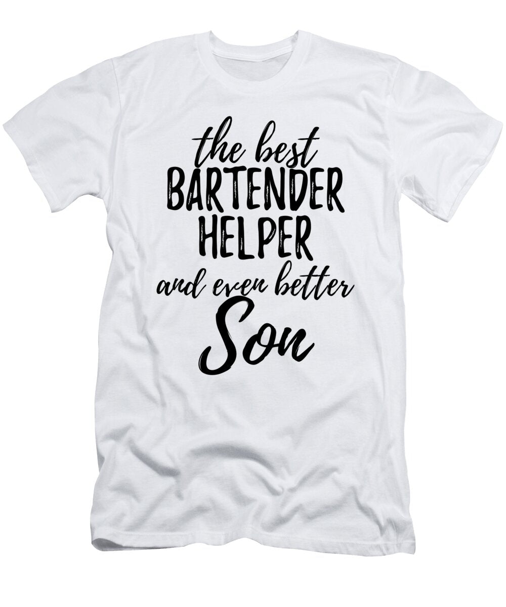 Bartender Helper Son Funny Gift Idea for Child Gag Inspiring Joke the Best and Even Better Funny Gift Ideas T-Shirt